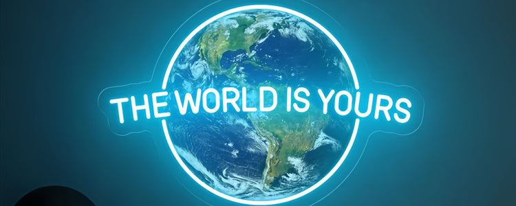 "The world is yours" UV print neon sign